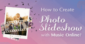 How to Create Photo Slideshow with Music Online?